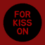 FOR KISS ON