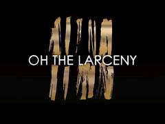 Oh The Larceny