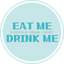 EAT ME! DRINK ME!