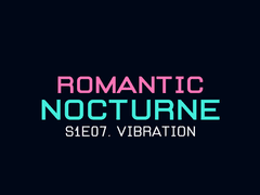 [유현노아] ROMANTIC NOCTURNE - 07