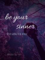 be your sinner