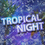 TROPICAL NIGHT