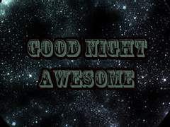 GOOD NIGHT AWESOME (0)