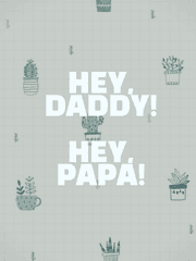 Hey, Daddy! Hey, Papa!