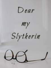 Dear my Slytherin