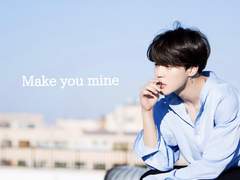 Make you mine