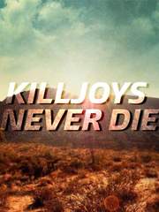 KILLJOYS NEVER DIE