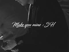 Make you mine: SH