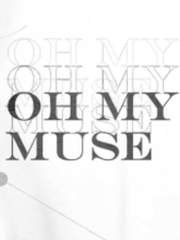 OH MY MUSE