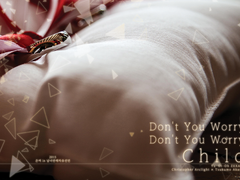 Don't you Worry, Don't you Worry, Child.