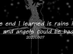 But in the end I learned it rains in the hell and angels could be bad.