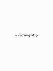 our ordinary story