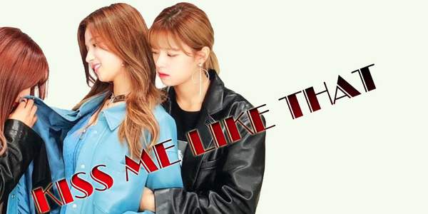 [정연/사나]Kiss me like that: Fan