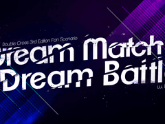DX3rd 시나리오 「Dream Match, Dream Battle」