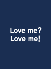 Love me? Love me!