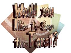 Would you like to see the Tarot?