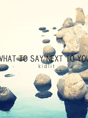 what to say next to you