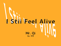 [Mr. Qi] I Still Feel Alive