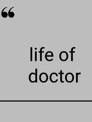 Life of doctor