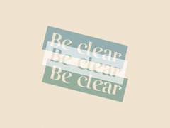 Be clear