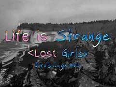 [Life is Strange] Lost Girls - Bird's Cage #03