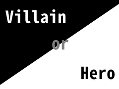 Villian or Hero