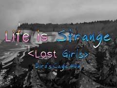 [Life is Strange] Lost Girls - Bird's Cage #06