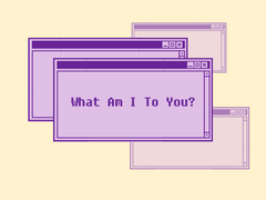 What Am I To You +++