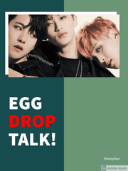 EGG DROP TALK!