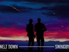 MELT DOWN : SWINGBY