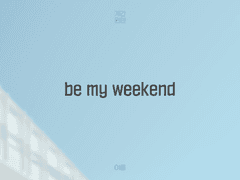 be my weekend