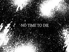 No time to die