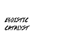 Egoistic Catalyst