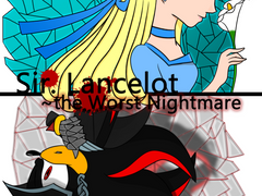 Sir. Lancelot ~the Worst Nightmare