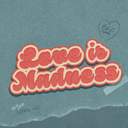 𝐿𝑜𝑣𝑒 𝑖𝑠 𝑀𝑎𝑑𝑛𝑒𝑠𝑠