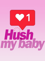 Hush my baby