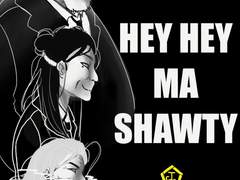 HEY HEY MA SHAWTY!