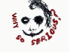 Why so serious