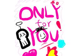 ONLY FOR YOU!