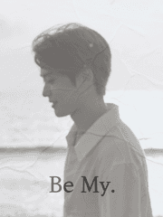 Be My.