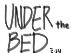 UNDER the BED