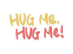 Hug me, hug me 1