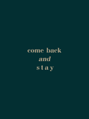 Come back and stay