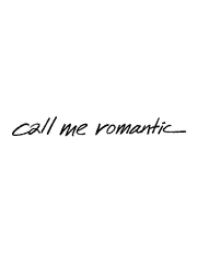 call me romantic