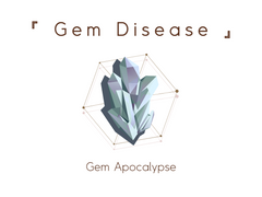 『 Gem Disease 』 여섯번째 일지