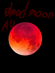 Blood moon AU