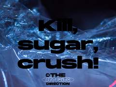 Kill, sugar, crush!