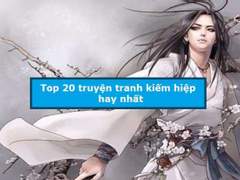 Truyện tranh kiếm hiệp đáng xem nhất