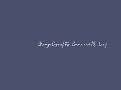 [엠마루시] Stange Case of Ms. Emma and Ms. Lucy