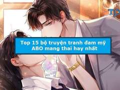 Top truyện tranh đam mỹ mang thai hay